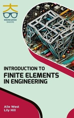 Introduction to Finite Elements in Engineering by West, Alle