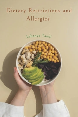 Mastering Dietary Restrictions and Allergies: Essential Guide to Understanding and Managing Food Allergies by Tandi, Labanya