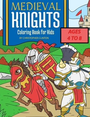 Medieval Knights Coloring Book for Kids by Clinton, Christopher