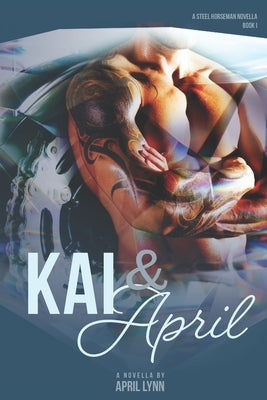 Kai and April: Steel Horseman MC Book 1 by Lynn, April