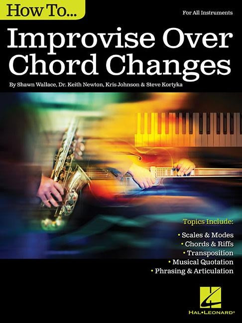 How to Improvise Over Chord Changes by Wallace, Shawn