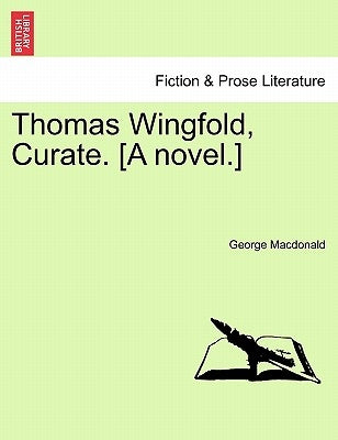 Thomas Wingfold, Curate. [A Novel.] Vol. II by MacDonald, George