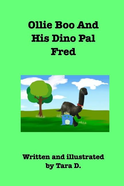 Ollie Boo And His Dino Pal Fred: Ollie Boo And His Dino Pal Fred by D, Tara