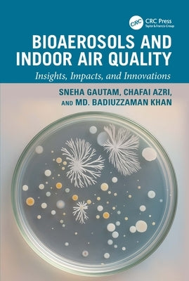 Bioaerosols and Indoor Air Quality: Insights, Impacts, and Innovations by Gautam, Sneha