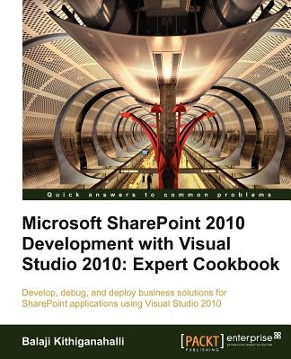 Microsoft Sharepoint 2010 Development with Visual Studio 2010 Expert Cookbook by Kithiganahalli, Balaji