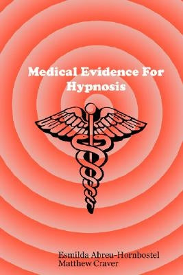 Medical Evidence For Hypnosis by Abreu-Hornbostel, Esmilda