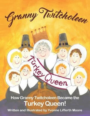 Granny Twitcholeen, The Turkey Queen by Moore, Yvonne Lifferth