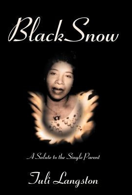 Black Snow: A Salute to the Single Parent by Langston, Tuli