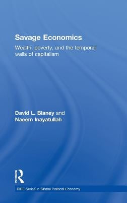 Savage Economics: Wealth, Poverty, and the Temporal Walls of Capitalism by Blaney, David L.