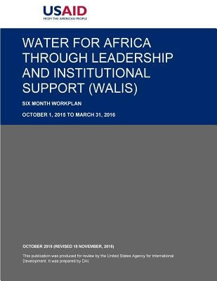 Water for Africa through Leadership and Institutional Support (WALIS) by Bureau for Africa's Office of Sustainab