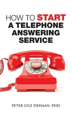 How to Start a Telephone Answering Service by DeHaan, Peter Lyle