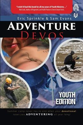 Adventure Devos: Youth Edition: Summer Camp never has to end when your devotional takes you adventuring all year long! by Sprinkle, Eric