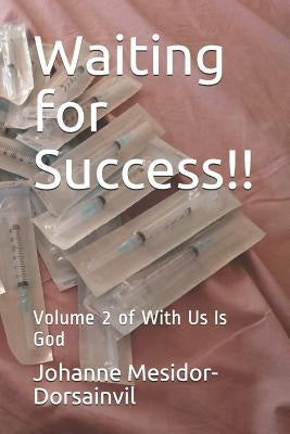 Waiting for Success!!: Volume 2 of with Us Is God by Mesidor-Dorsainvil Rn, Bs Johanne