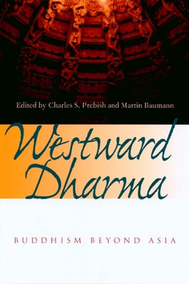 Westward Dharma: Buddhism Beyond Asia by Prebish, Charles S.