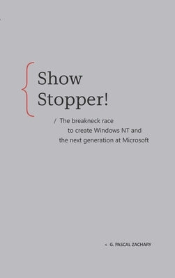 Showstopper!: The Breakneck Race to Create Windows NT and the Next Generation at Microsoft by Zachary, G. Pascal