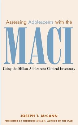 Assessing Adolescents with the Maci: Using the Millon Adolescent Clinical Invetory by McCann, Joseph T.