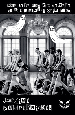 Jane Eyre and the Mystery of the Haunted Spin Class by Pumpernickel, Jasmine