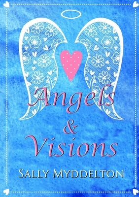 Angels and Visions by Myddelton, Sally