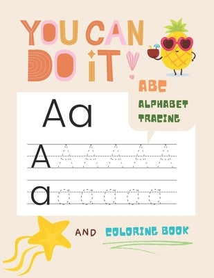 You can do it abc alphabet tracing and coloring book: Letter tracing book for kindergarten and preschool practice for kids ages 3-5. by Book, Little