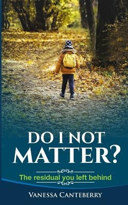 Do I Not Matter?: The Residual You Left Behind by Finch, Aikyna