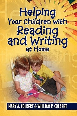 Helping Your Children with Reading and Writing at Home by Mary a. Colbert &. William P. Colbert
