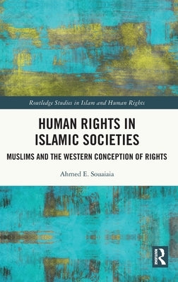 Human Rights in Islamic Societies: Muslims and the Western Conception of Rights by Souaiaia, Ahmed E.