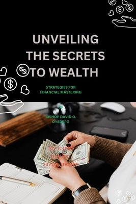 Unveiling the Secrets to Wealth: Strategies for Financial Mastering by Oyedepo, Bishop David O.
