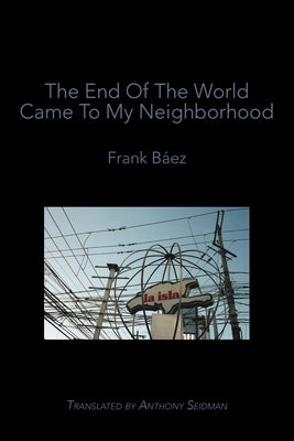 The End of the World Came to My Neighborhood by Báez, Frank