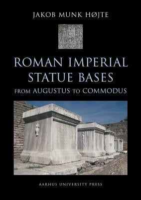 Roman Imperial Statue Bases: From Augustus to Commodus by Hojte, Jakob Munk