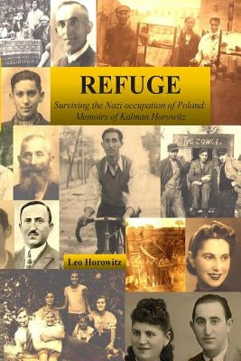 Refuge: Surviving the Nazi Occupation of Poland: Memoirs of Kalman Horowitz by Horowitz, Leo