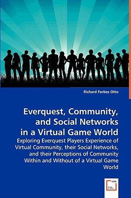 Everquest, Community, and Social Networks in a Virtual Game World by Otto, Richard Forbes