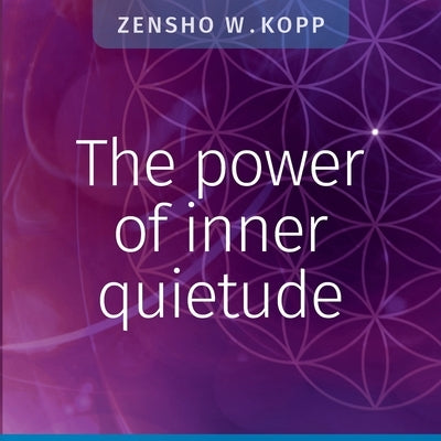 The power of inner quietude by Kopp, Zensho W.