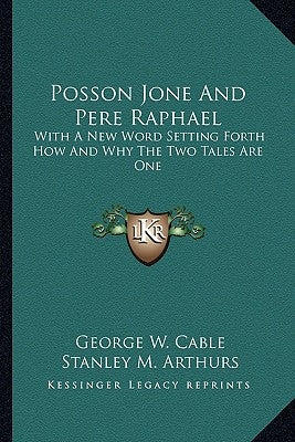 Posson Jone And Pere Raphael: With A New Word Setting Forth How And Why The Two Tales Are One by Cable, George W.
