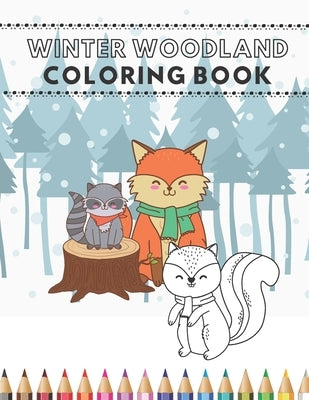 Winter Woodland Coloring Book: Happy Animals From The Forest Invite Your Child To Play Coloring Together by Color, Just