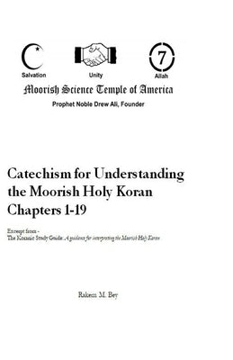 Catechism for Understanding the Moorish Holy Koran Chapters 1 - 19 by Bey, Rakem M.