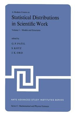 A Modern Course on Statistical Distributions in Scientific Work: Proceedings of the NATO Advanced Study Institute Held at the University of Calgagry, by Patil, Ganapati P.