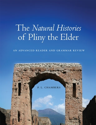 The Natural Histories of Pliny the Elder: An Advanced Reader and Grammar Review by Chambers, P. L.