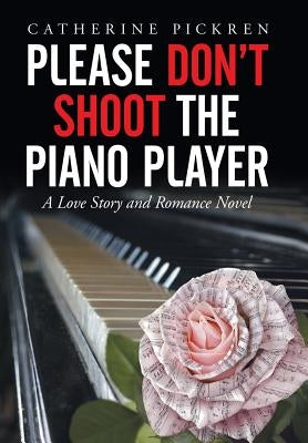 Please Don't Shoot the Piano Player: A Love Story and Romance Novel by Pickren, Catherine