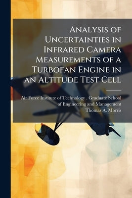 Analysis of Uncertainties in Infrared Camera Measurements of a Turbofan Engine in an Altitude Test Cell by Air Force Institute of Technology (U S )