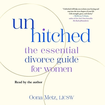 Unhitched: The Essential Divorce Guide for Women by Metz, Oona
