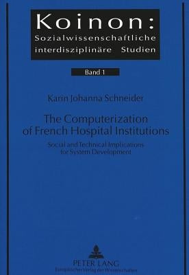 The Computerization of French Hospital Institutions: Social and Technical Implications for System Development by Katsikides, Savvas A.