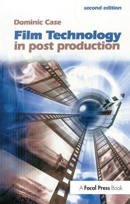 Film Technology in Post Production by Case, Dominic