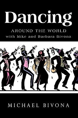 Dancing Around the World with Mike and Barbara Bivona by Michael Bivona, Bivona