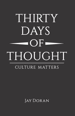 Thirty Days Of Thought: Culture Matters by Doran, Jay