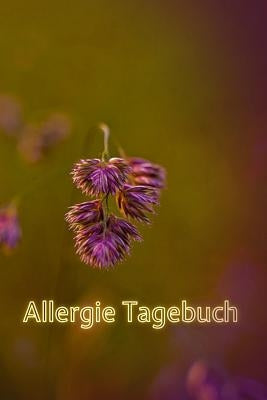 Allergie Tagebuch: Notizbuch für Allergiker um Beschwerden und allergische Reaktionen zu dokumentieren by Schmidt, Laura