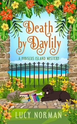 Death by Daylily: A Hibiscus Island Mystery by Norman, Lucy