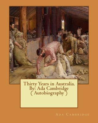 Thirty Years in Australia. By: Ada Cambridge ( Autobiography ) by Cambridge, Ada