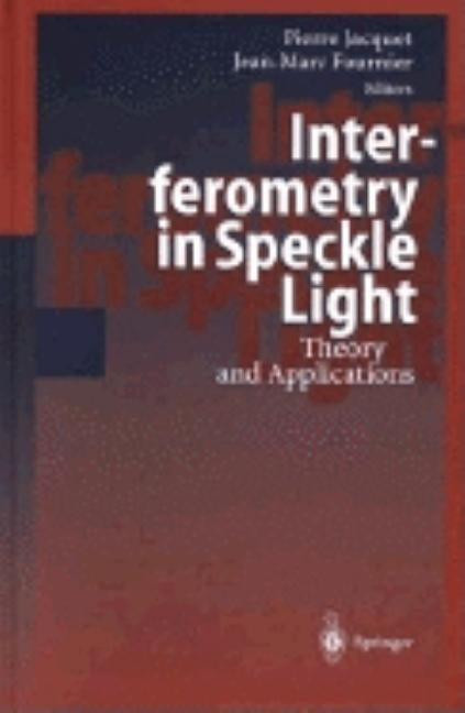 Interferometry in Speckle Light: Theory and Applications by Jacquot, P.