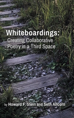 Whiteboardings: Creating Collaborative Poetry in a Third Space by Stein, Howard F.