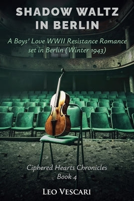 Shadow Waltz in Berlin - A Boys' Love WWII Resistance Romance set in Berlin (Winter 1943) by Vescari, Leo